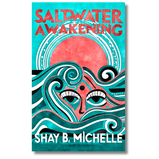 Saltwater Awakening by Shay B Michelle